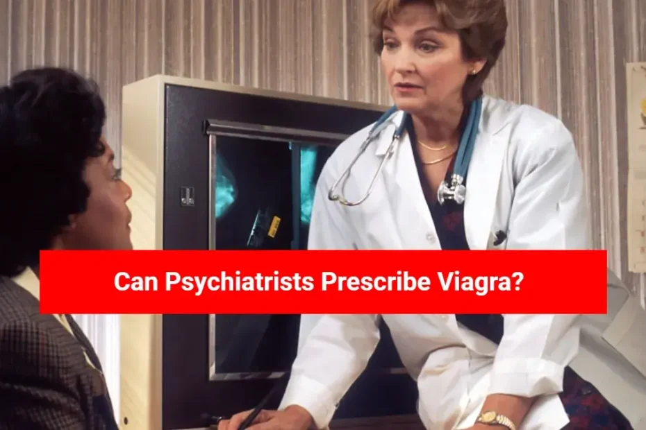 Can Psychiatrists Prescribe Viagra?